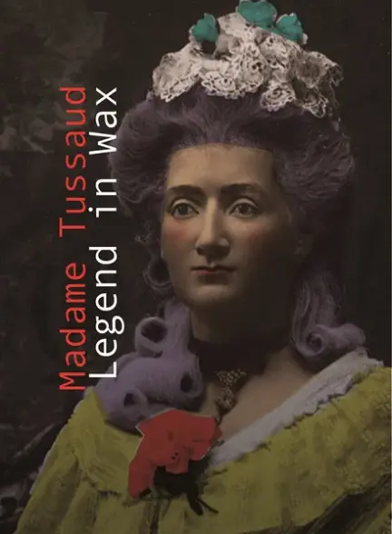 Madame Tussaud: A Legend in Wax